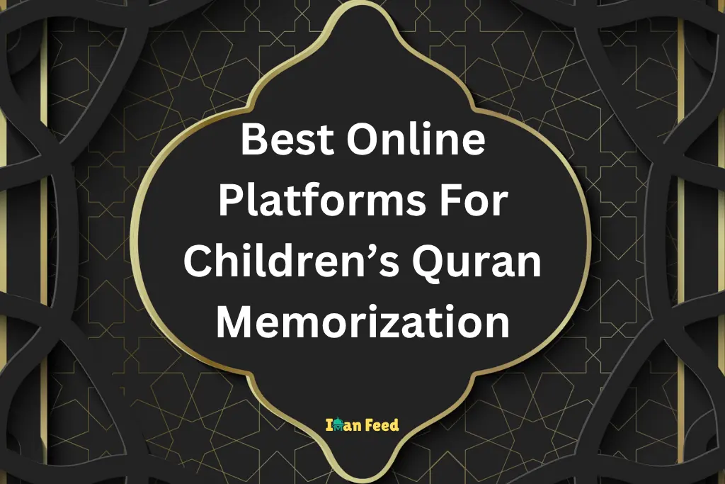 Best Online Platforms For Children’s Quran Memorization